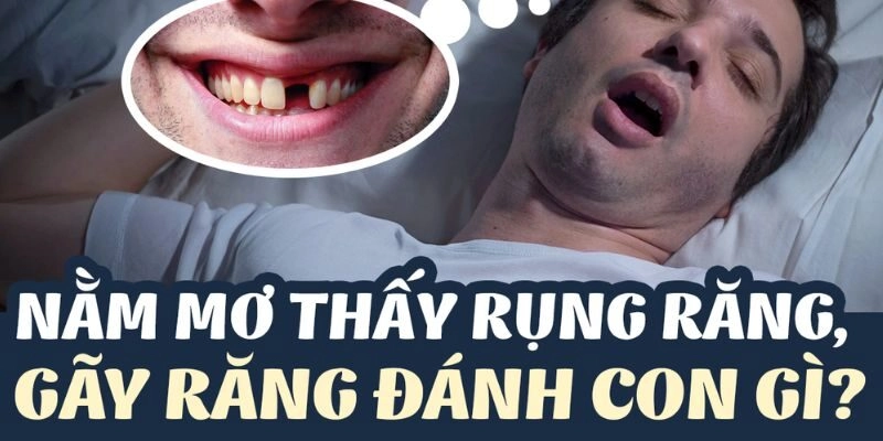Nằm mơ rụng răng đánh con gì
